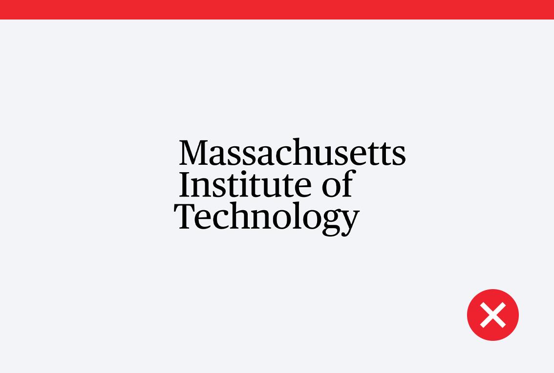 Don't example showing Massachusetts Institute of Technology set in a typeface that's not Neue Haas Grotesk.