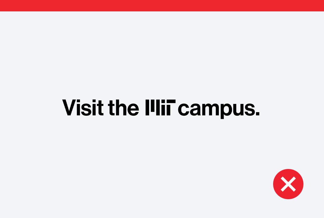 Don't example that says, "Visit the MIT campus," where the "MIT" is the MIT logo instead of plain text.